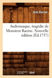 bokomslag Andromaque, Tragdie de Monsieur Racine. Nouvelle dition (d.1757)