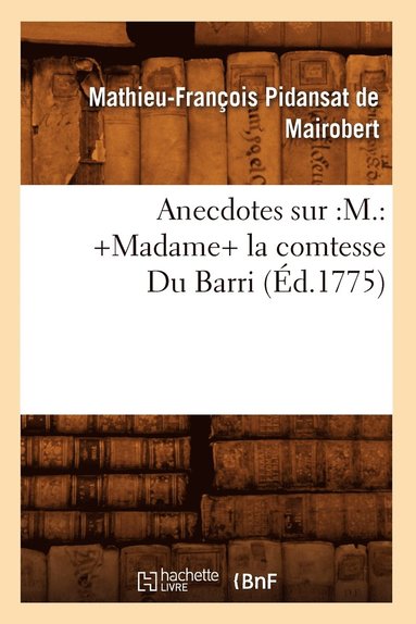 bokomslag Anecdotes Sur: M.: +Madame+ La Comtesse Du Barri (d.1775)