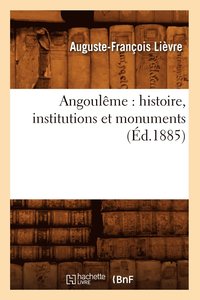 bokomslag Angoulme: Histoire, Institutions Et Monuments (d.1885)