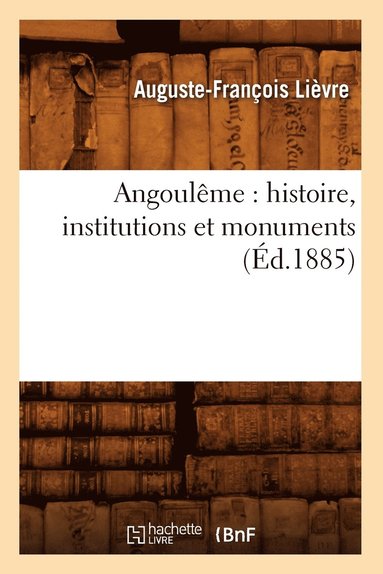 bokomslag Angoulme: Histoire, Institutions Et Monuments (d.1885)