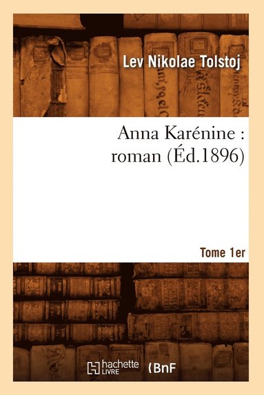 Gaston Vuillier - Anna Karénine: Roman. Tome 1er (Éd.1896), Häftad