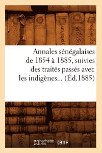 bokomslag Annales Senegalaises de 1854 A 1885, Suivies Des Traites Passes Avec Les Indigenes (Ed.1885)