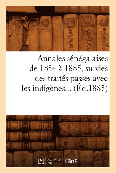 bokomslag Annales Senegalaises de 1854 A 1885, Suivies Des Traites Passes Avec Les Indigenes (Ed.1885)