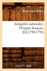 bokomslag Antiquits Nationales, l'Empire Franois, (d.1790-1798)