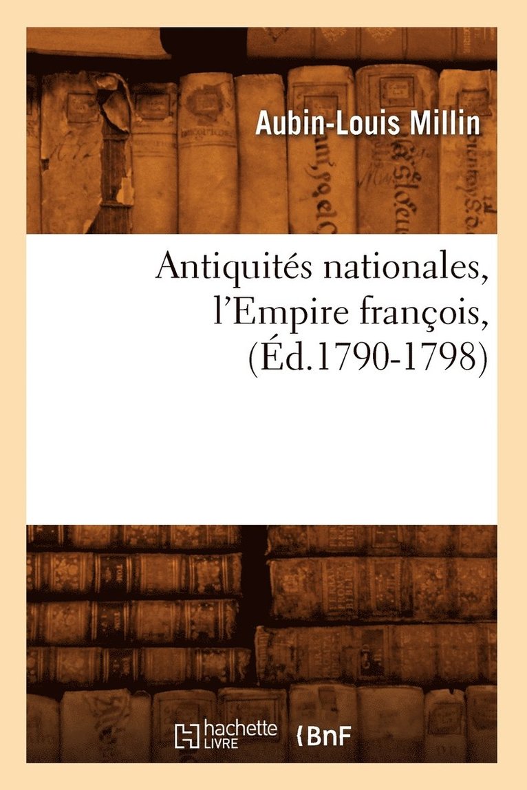 Antiquités Nationales, l'Empire François, (Éd.1790-1798)