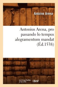 bokomslag Antonius Arena, Pro Passando Lo Tempus Alegramentum Mandat (d.1538)