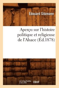 bokomslag Aperu Sur l'Histoire Politique Et Religieuse de l'Alsace (d.1878)