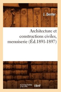 bokomslag Architecture Et Constructions Civiles, Menuiserie (d.1891-1897)