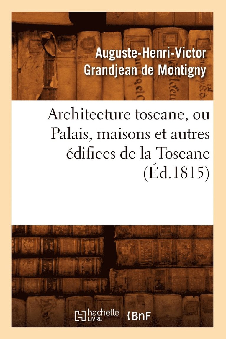 Architecture Toscane, Ou Palais, Maisons Et Autres Edifices de la Toscane (Ed.1815) 1