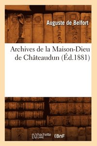 bokomslag Archives de la Maison-Dieu de Chateaudun (Ed.1881)