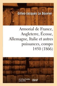 bokomslag Armorial de France, Angleterre, Ecosse, Allemagne, Italie Et Autres Puissances, Compo 1450 (1866)