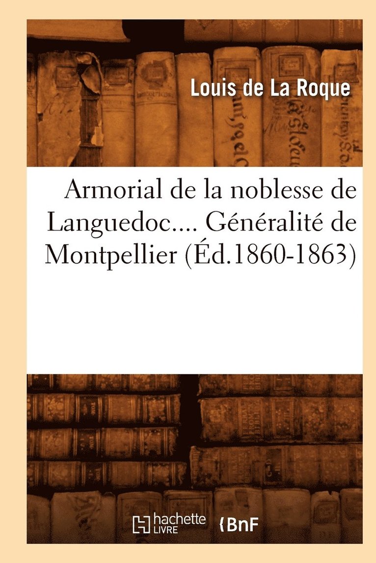 Jean-Louis de la Roque, DE LA ROQUE L - Armorial de la Noblesse de Languedoc. Généralité de Montpellier (Éd.1860-1863), Häftad