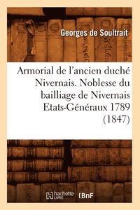 bokomslag Armorial de l'Ancien Duche Nivernais. Noblesse Du Bailliage de Nivernais Etats-Generaux 1789 (1847)