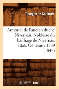bokomslag Armorial de l'Ancien Duché Nivernais. Noblesse Du Bailliage de Nivernais Etats-Généraux 1789 (1847)