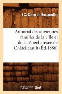 bokomslag Armorial Des Anciennes Familles de la Ville Et de la Sénéchaussée de Châtellerault (Éd.1886)