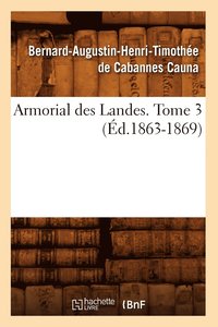 bokomslag Armorial Des Landes. Tome 3 (Éd.1863-1869)