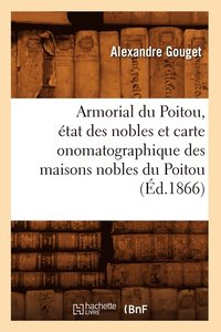 bokomslag Armorial Du Poitou, Etat Des Nobles Et Carte Onomatographique Des Maisons Nobles Du Poitou (Ed.1866)