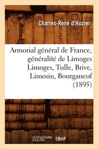 bokomslag Armorial Gnral de France, Gnralit de Limoges Limoges, Tulle, Brive, Limosin, Bourganeuf (1895)