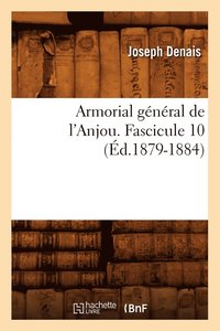 bokomslag Armorial Gnral de l'Anjou. Fascicule 10 (d.1879-1884)