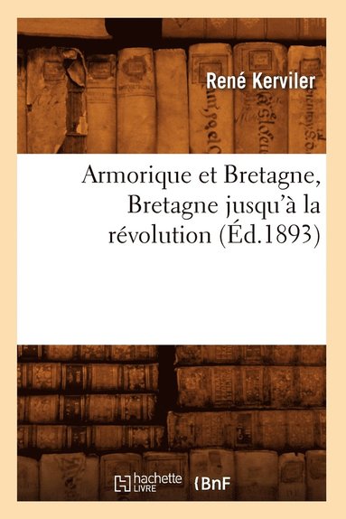 bokomslag Armorique Et Bretagne, Bretagne Jusqu' La Rvolution (d.1893)