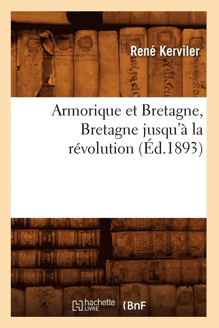 Armorique Et Bretagne, Bretagne Jusqu' La Rvolution (d.1893) 1