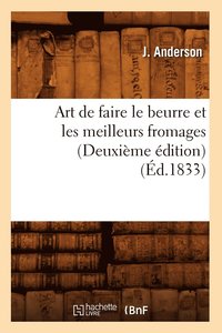 bokomslag Art de Faire Le Beurre Et Les Meilleurs Fromages (Deuxime dition) (d.1833)