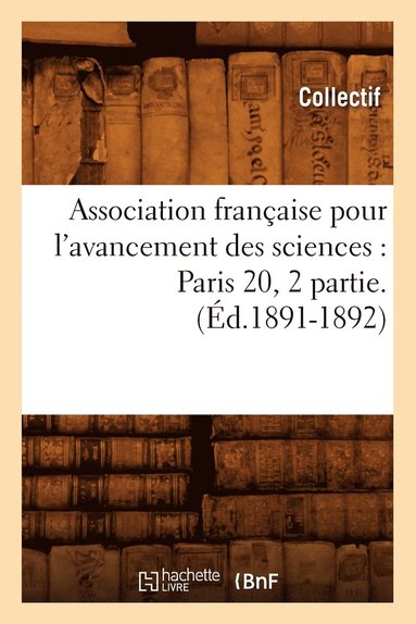 bokomslag Association Française Pour l'Avancement Des Sciences: Paris 20, 2 Partie.(Éd.1891-1892)