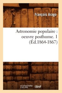 bokomslag Astronomie Populaire: Oeuvre Posthume. 1 (d.1864-1867)