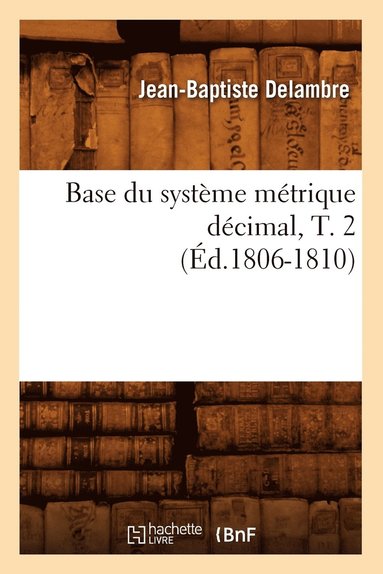 bokomslag Base Du Systme Mtrique Dcimal, T. 2 (d.1806-1810)