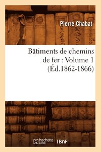 bokomslag Btiments de Chemins de Fer: Volume 1 (d.1862-1866)