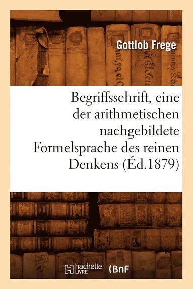 bokomslag Begriffsschrift, Eine Der Arithmetischen Nachgebildete Formelsprache Des Reinen Denkens (d.1879)