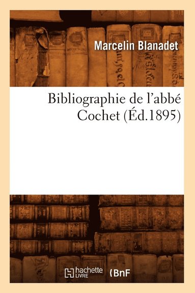 bokomslag Bibliographie de l'Abbé Cochet, (Éd.1895)