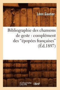 bokomslag Bibliographie Des Chansons de Geste: Complment Des popes Franaises (d.1897)
