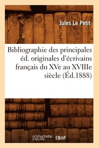 bokomslag Bibliographie Des Principales d. Originales d'crivains Franais Du Xve Au Xviiie Sicle (d.1888)