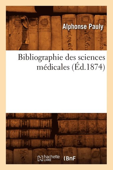 bokomslag Bibliographie Des Sciences Médicales (Éd.1874)