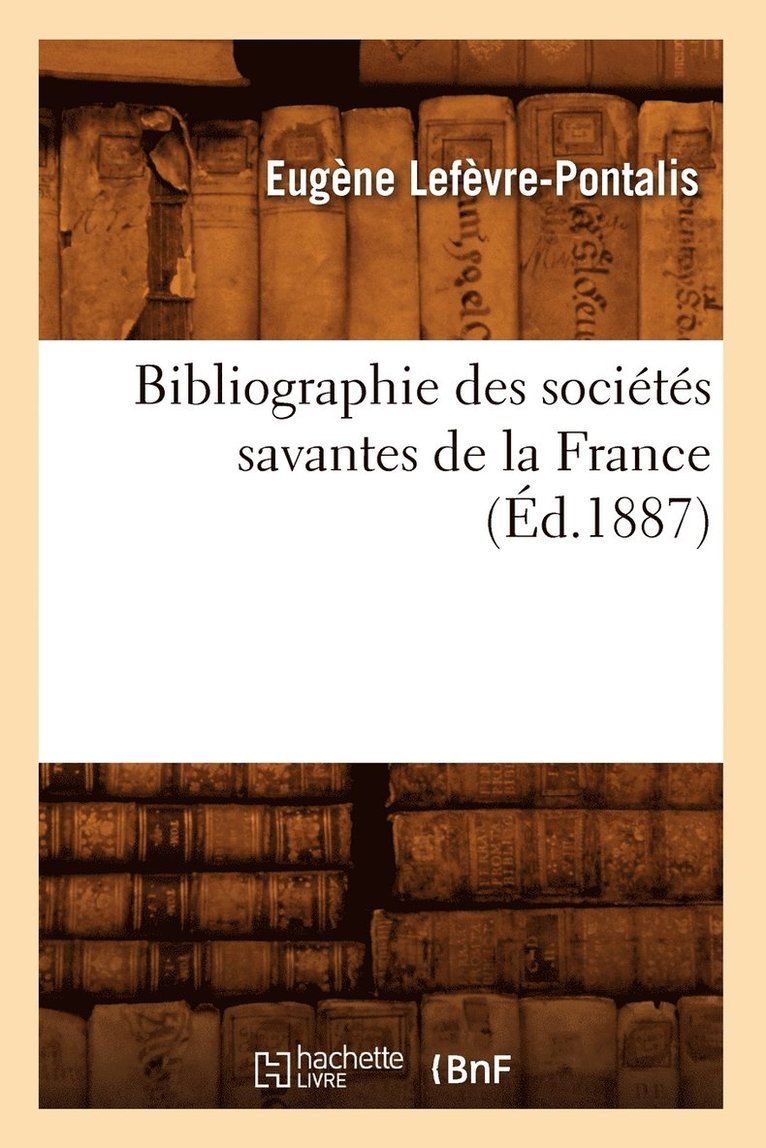 Bibliographie Des Socits Savantes de la France (d.1887) 1