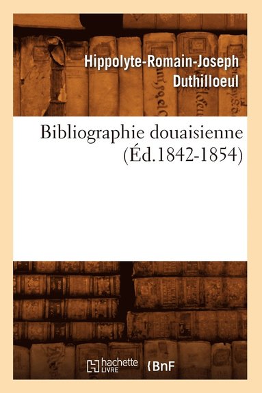 bokomslag Bibliographie Douaisienne (Éd.1842-1854)
