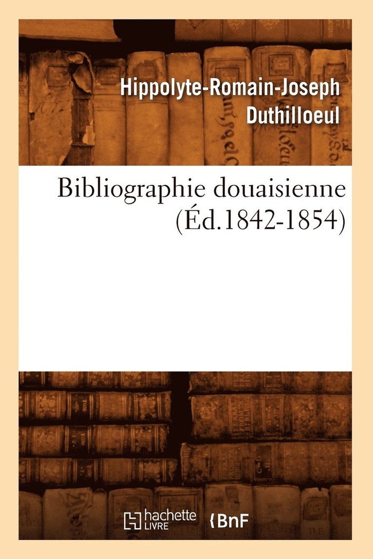 Bibliographie Douaisienne (Éd.1842-1854)