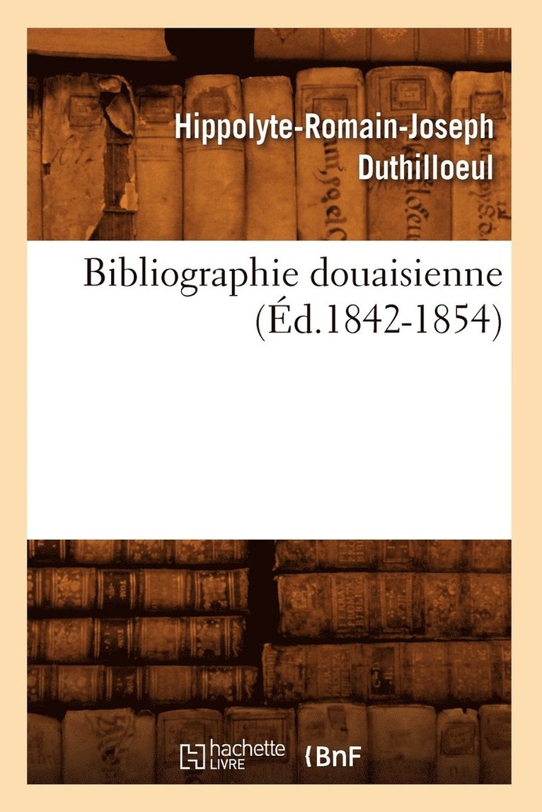 Bibliographie Douaisienne (Ed.1842-1854) 1