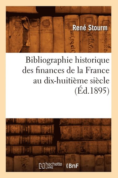 bokomslag Bibliographie Historique Des Finances de la France Au Dix-Huitième Siècle (Éd.1895)