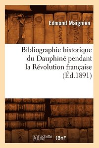 bokomslag Bibliographie Historique Du Dauphin Pendant La Rvolution Franaise (d.1891)