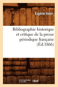 bokomslag Bibliographie Historique Et Critique de la Presse Priodique Franaise (d.1866)
