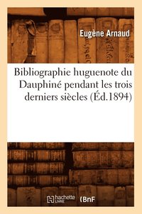 bokomslag Bibliographie Huguenote Du Dauphin Pendant Les Trois Derniers Sicles (d.1894)