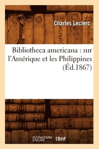 bokomslag Bibliotheca Americana: Sur l'Amrique Et Les Philippines (d.1867)