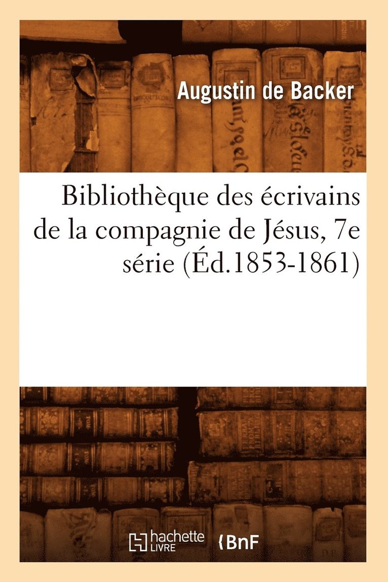 Bibliothque Des crivains de la Compagnie de Jsus, 7e Srie (d.1853-1861) 1