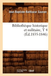 bokomslag Bibliothque Historique Et Militaire, T 4 (d.1835-1846)