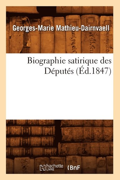 bokomslag Biographie Satirique Des Deputes, (Ed.1847)