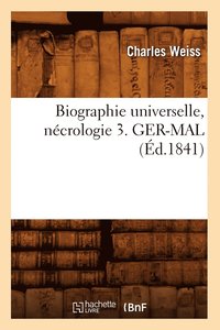 bokomslag Biographie Universelle, Nécrologie 3. Ger-Mal (Éd.1841)