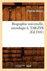 bokomslag Biographie Universelle, Nécrologie 6. Tab-Zyr (Éd.1841)