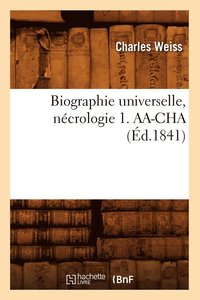 bokomslag Biographie Universelle, Necrologie 1. Aa-Cha (Ed.1841)